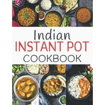Indian Instant Pot Cookbook: Healthy and Easy Indian Instant Pot Pressure Cooker Recipes