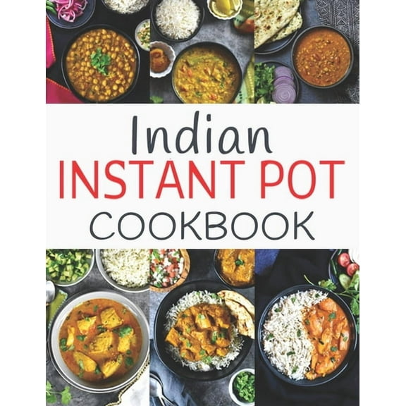 Indian Instant Pot Cookbook: Healthy and Easy Indian Instant Pot Pressure Cooker Recipes
