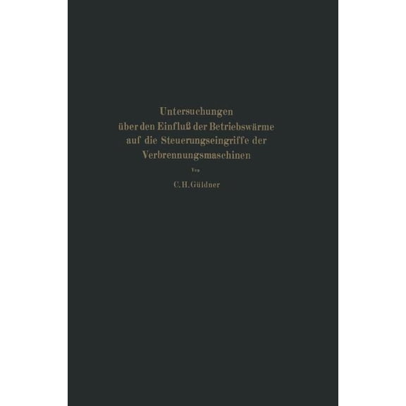 Untersuchungen Über Den Einfluß Der Betriebswärme Auf Die Steuerungseingriffe Der Verbrennungsmaschinen, (Paperback)