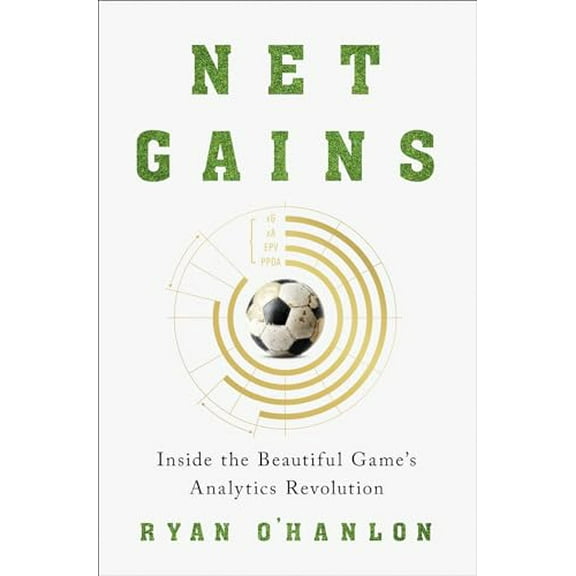 Pre-Owned Net Gains: Inside the Beautiful Game's Analytics Revolution (Hardcover) 1419758918 9781419758911
