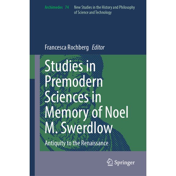 Archimedes Studies in Premodern Sciences in Memory of Noel M. Swerdlow: Antiquity to the Renaissance, Book 74, (Hardcover)