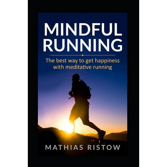 Mindful Running: The best way to get happiness with meditative running (Paperback)