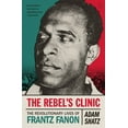 thumbnail image 2 of Adam Shatz: The Rebel's Clinic: The Revolutionary Lives of Frantz Fanon (Paperback), 2 of 2