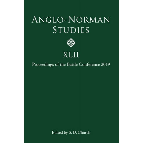 Anglo-Norman Studies Anglo-Norman Studies XLII: Proceedings of the Battle Conference 2019, Book 42, (Hardcover)