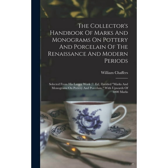 The Collector's Handbook Of Marks And Monograms On Pottery And Porcelain Of The Renaissance And Modern Periods (Hardcover)