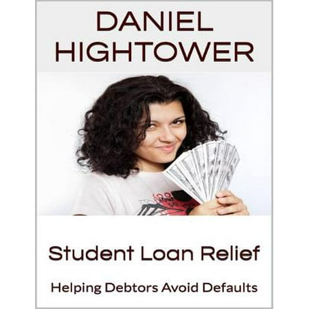 Student Loan Relief: Helping Debtors Avoid Defaults -