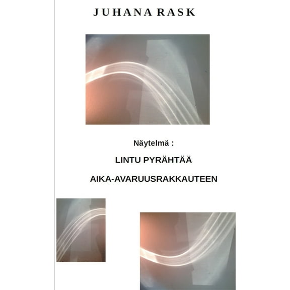 Lintu pyrÃ¤htÃ¤Ã¤ aika-avaruusrakkauteen: NÃ¤ytelmÃ¤, (Paperback)