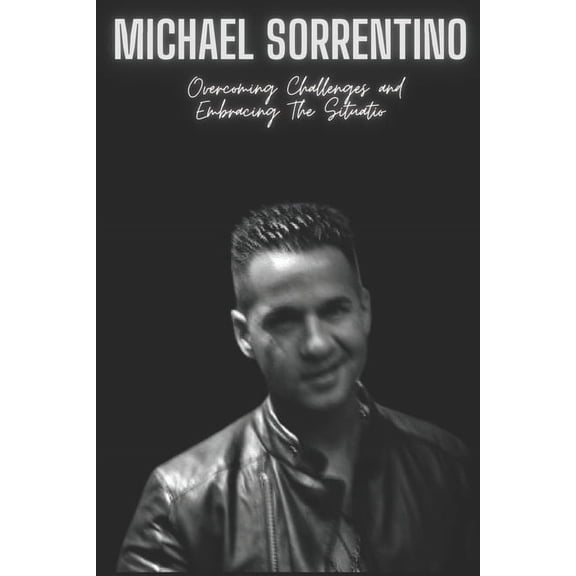 Michael Sorrentino: Overcoming Challenges and Embracing The Situatio (Paperback)