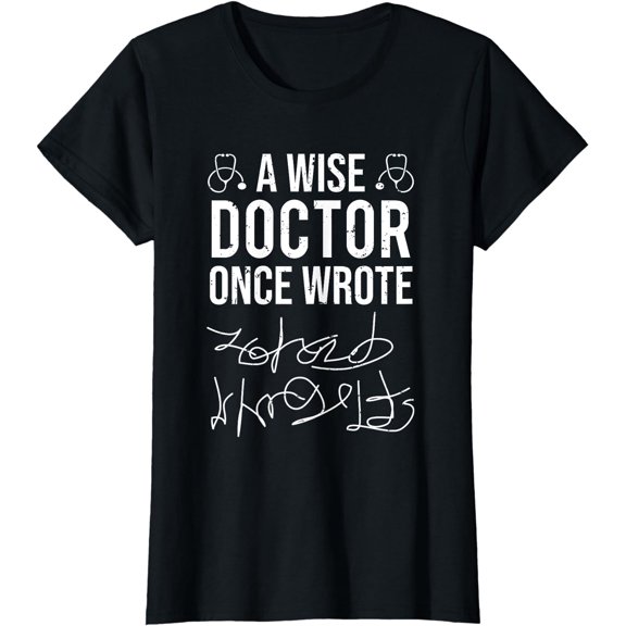 A Wise Doctor Once Wrote Medical Doctor Handwriting Funny T-Shirt