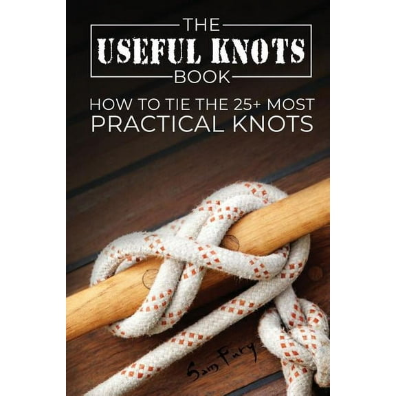Escape, Evasion, and Survival The Useful Knots Book: How to Tie the 25  Most Practical Knots, Book 8, (Paperback)