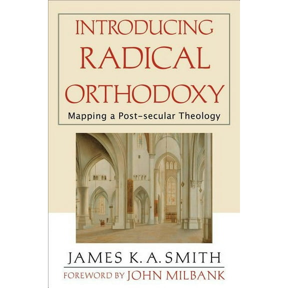 Introducing Radical Orthodoxy: Mapping a Post-Secular Theology, (Paperback)