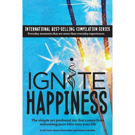 Ignite Happiness: The Simple Yet Profound Joy that Comes from Welcoming Bliss into Your Life, (Paperback)