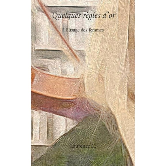 Quelques règles d'or: àl'usage des femmes, (Paperback)