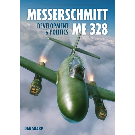 Messerschmitt Me 328 Development & Politics, (Hardcover)