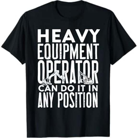 Funny Heavy Equipment Operator Construction Worker, Driver T-Shirt