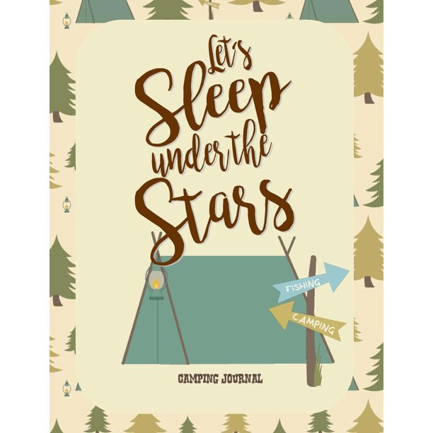 Camping Journals Camping Journal Let S Sleep Under The Stars Rv Journal Or Camping Diary Great Camping Gift For Campers 120 Pages With Writing Prompts Paperback Walmart Com Walmart Com