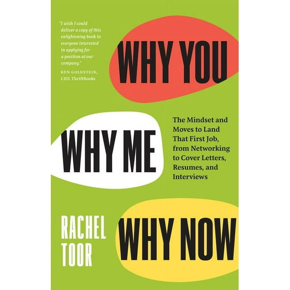 Why You, Why Me, Why Now: The Mindset and Moves to Land That First Job, from Networking to Cover Letters, Resumes, and I, (Paperback)