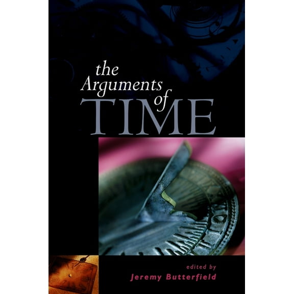 British Academy Centenary Monographs The Arguments of Time, (Paperback)