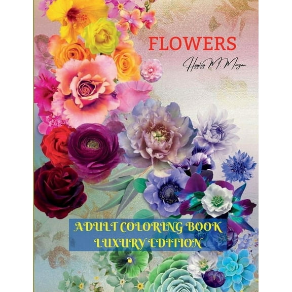 Flowers Adult Coloring Book Luxury Edition: Stress Relieving Designs with Flowers for Adults 40 Premium Coloring Pages w, (Paperback)