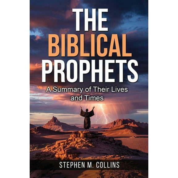 The Biblical Prophets: A Summary of Their Lives and Times, (Paperback)