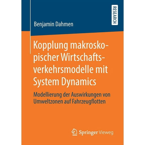 Kopplung Makroskopischer Wirtschaftsverkehrsmodelle Mit System Dynamics: Modellierung Der Auswirkungen Von Umweltzonen A, (Paperback)