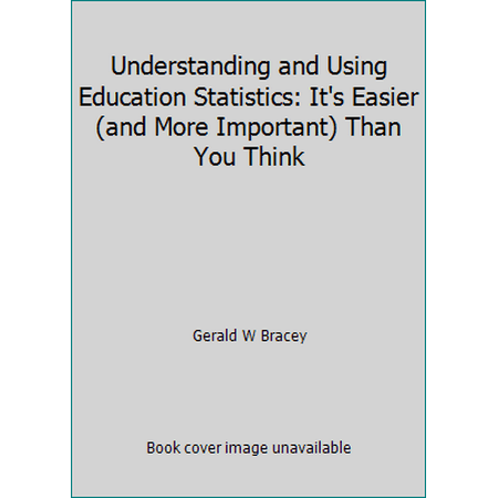 Understanding and Using Education Statistics: It's Easier (and More Important) Than You Think [Paperback - Used]