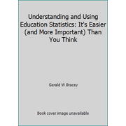 Understanding and Using Education Statistics: It's Easier (and More Important) Than You Think [Paperback - Used]