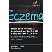 Dermatite Atopica E Applicazione Topica Di Latte Materno Umano (Paperback)