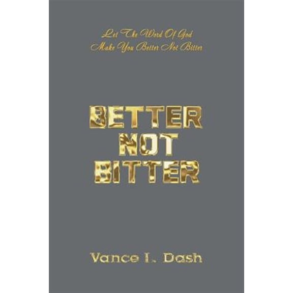 Pre-Owned Better Not Bitter: Let the Word of God Make You Better Not Bitter (Paperback)
