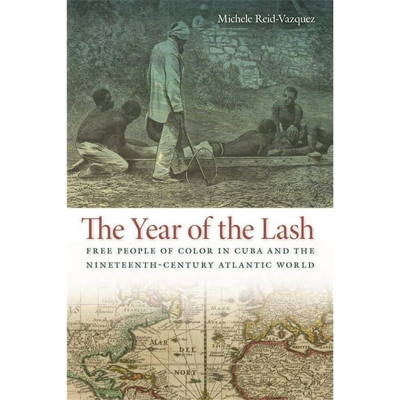 Early American Places The Year of the Lash: Free People of Color in Cuba and the Nineteenth-Century Atlantic World, Book 15, (Paperback)