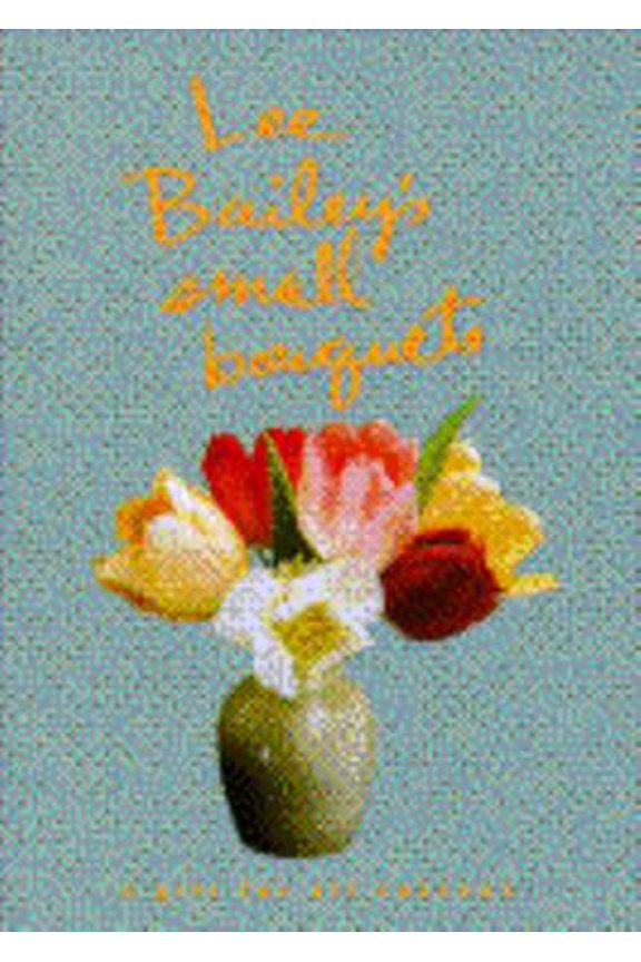 Pre-Owned Lee Bailey's Small Bouquets: A Gift for All Seasons (Hardcover) 051757571X 9780517575710