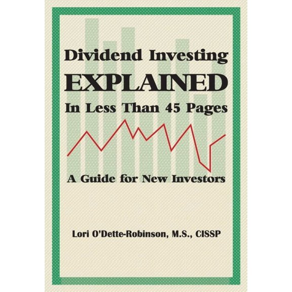 Dividend Investing Explained in Less Than 45 Pages: A Guide for New Investors