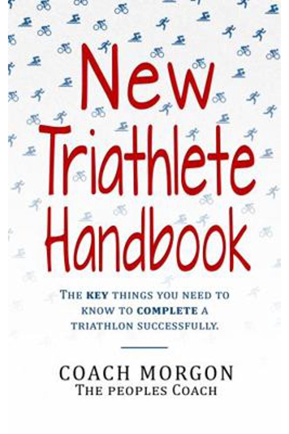 Pre-Owned New Triathlete Handbook: The key things you need to know to complete a triathlon (Paperback) 1952313139 9781952313134