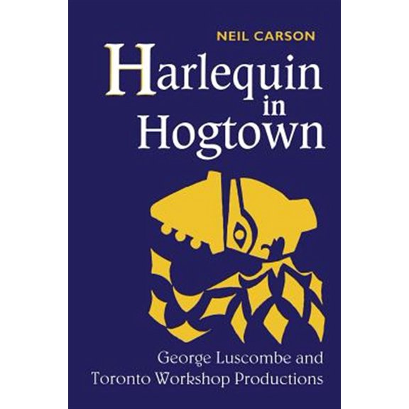 Pre-Owned Harlequin in Hogtown: George Luscombe and Toronto Workshop Productions (Paperback)