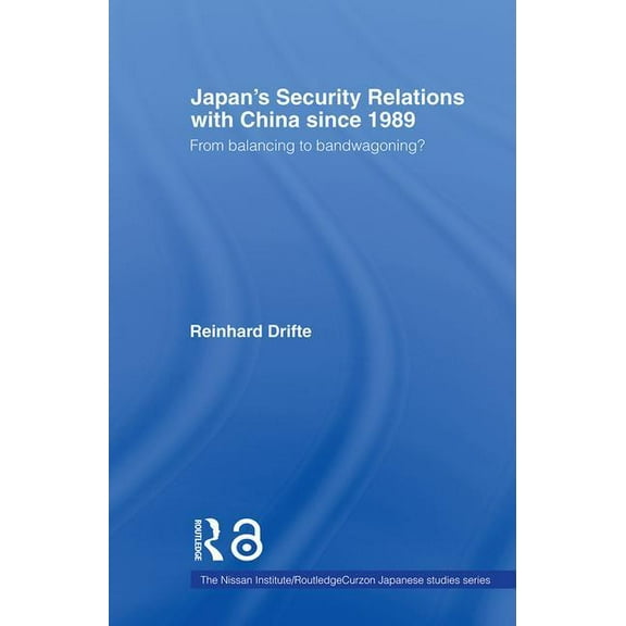 Nissan Institute/Routledge Japanese Stud Japan's Security Relations with China since 1989: From balancing to bandwagoning?, (Paperback)
