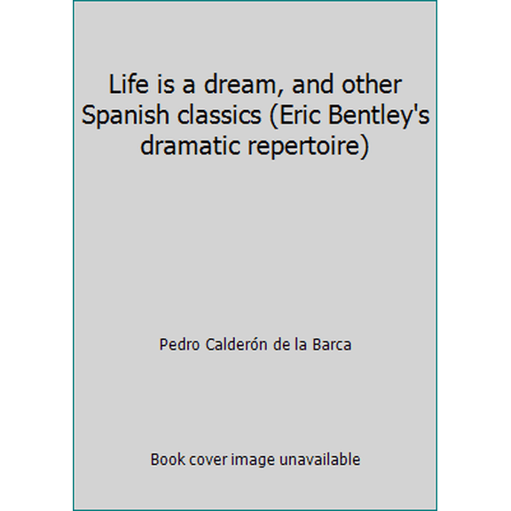 Pre-Owned Life is a dream, and other Spanish classics (Eric Bentley's dramatic repertoire) (Hardcover) 0879102489 9780879102487