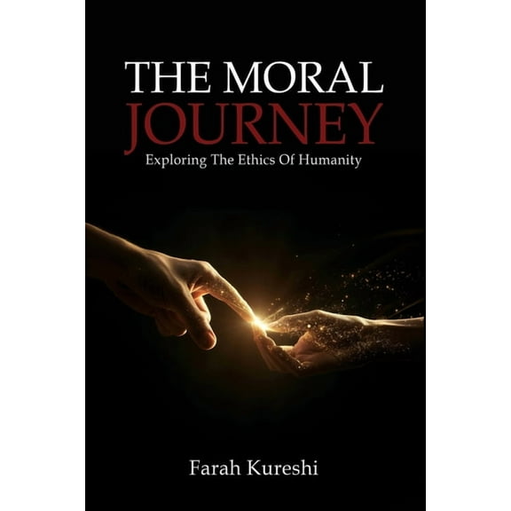 The Moral Journey: Exploring The Ethics Of Humanity, (Paperback)