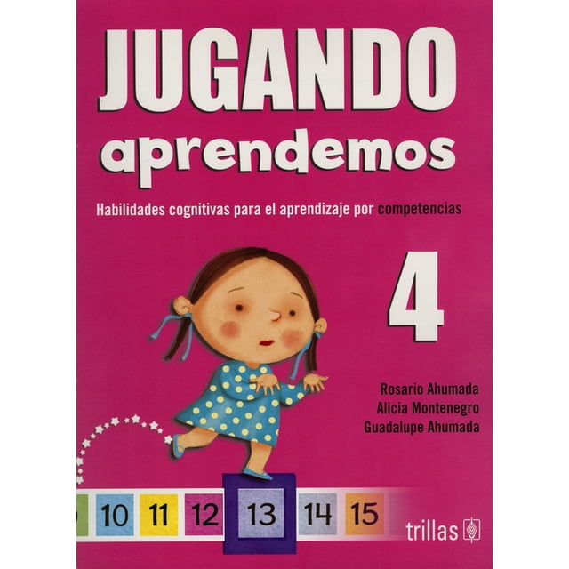 JUGANDO APRENDEMOS 4: HABILIDADES COGNITIVAS PARA EL PARENDIZAJE POR COMPETENCIAS TRILLAS ALICIA MONTENEGRO