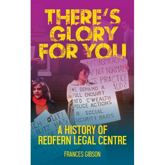 There's Glory For You: A history of Redfern Legal Centre, (Hardcover)