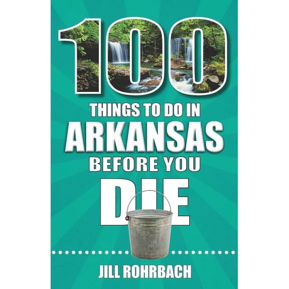 100 Things to Do in Arkansas Before You Die, (Paperback)