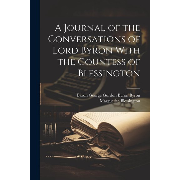 A Journal of the Conversations of Lord Byron With the Countess of Blessington (Paperback)