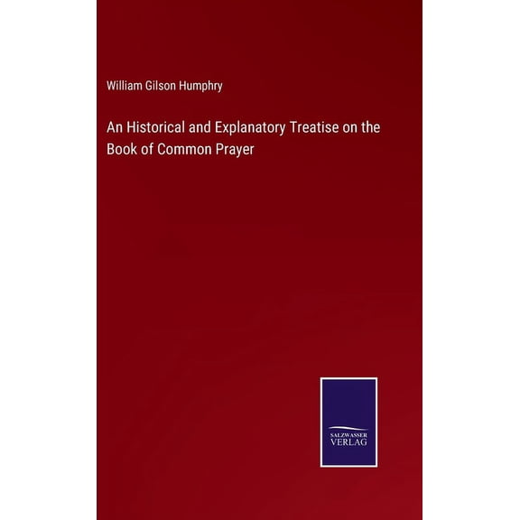 An Historical and Explanatory Treatise on the Book of Common Prayer (Hardcover)