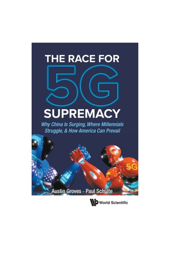 Pre-Owned Race for 5g Supremacy, The: Why China Is Surging, Where Millennials Struggle, & How America Can (Hardcover) by Austin Groves, Paul Schulte