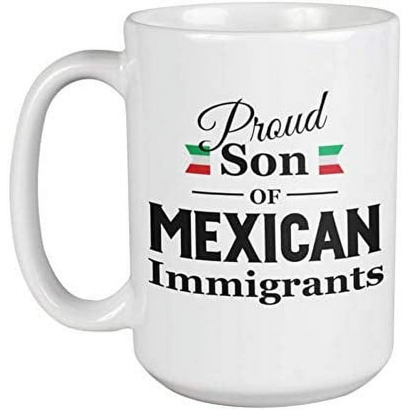 Proud Son Of Mexican Immigrants Coffee & Tea Mug, Mexican American Pride Stuff, Hispanic Heritage Decor, Mexican Culture Items & Things For A Chicano, Latino & Men With Spanish Roots (15oz)
