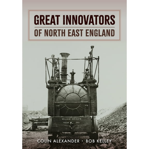 Great Innovators of North East England (Paperback)
