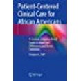 thumbnail image 1 of Patient-Centered Clinical Care for African Americans: A Concise, Evidence-Based Guide to Important Differences and Better Outcomes, 1 of 3