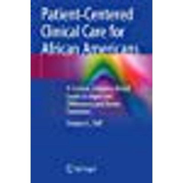 Patient-Centered Clinical Care for African Americans: A Concise, Evidence-Based Guide to Important Differences and Better Outcomes