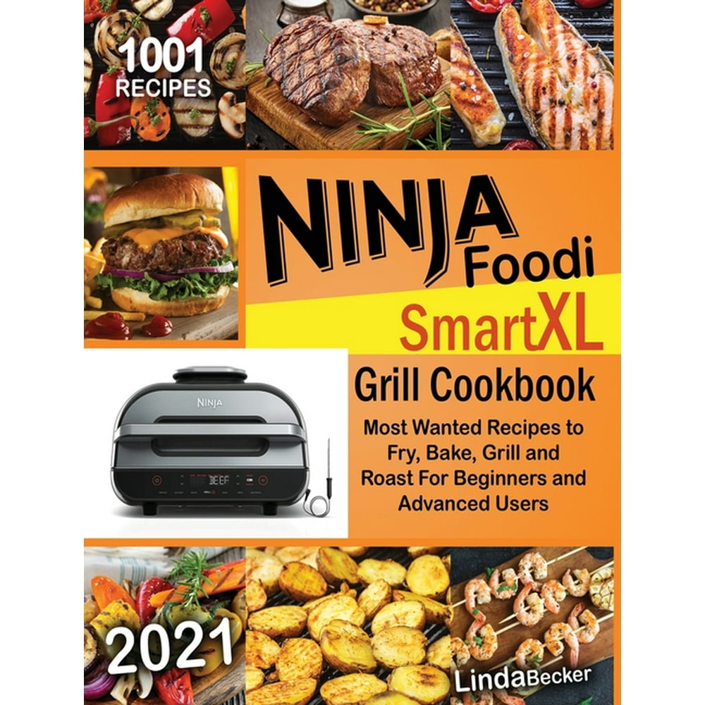 Ninja Foodi Smart XL Grill Cookbook 2021 1001 Most Wanted Recipes to