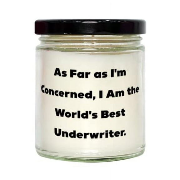 As Far as I'm Concerned, I Am the World's Best Underwriter. Underwriter Candle, Useful Underwriter Gifts, For Coworkers, Insurance underwriter holiday gift, Gift ideas for insurance underwriters,