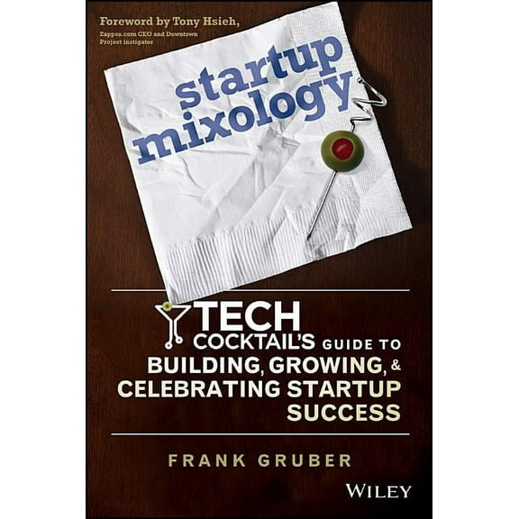 Startup Mixology: Tech Cocktail's Guide to Building, Growing, and Celebrating Startup Success (Hardcover)